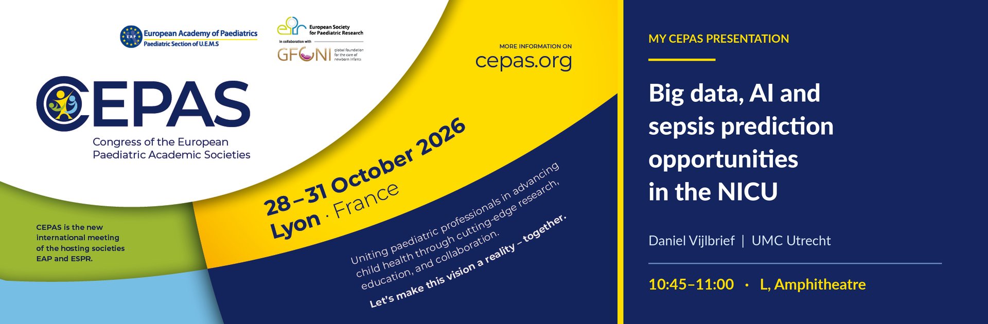 My CEPAS presentation: Big data, AI and sepsis prediction opportunities in the NICU. Daniel Vijlbrief, UMC Utrecht. CEPAS, Congress of the European Paediatric Academic Societies, 28–31 October 2026, Lyon, France. 10:45–11:00, L, Amphitheatre.